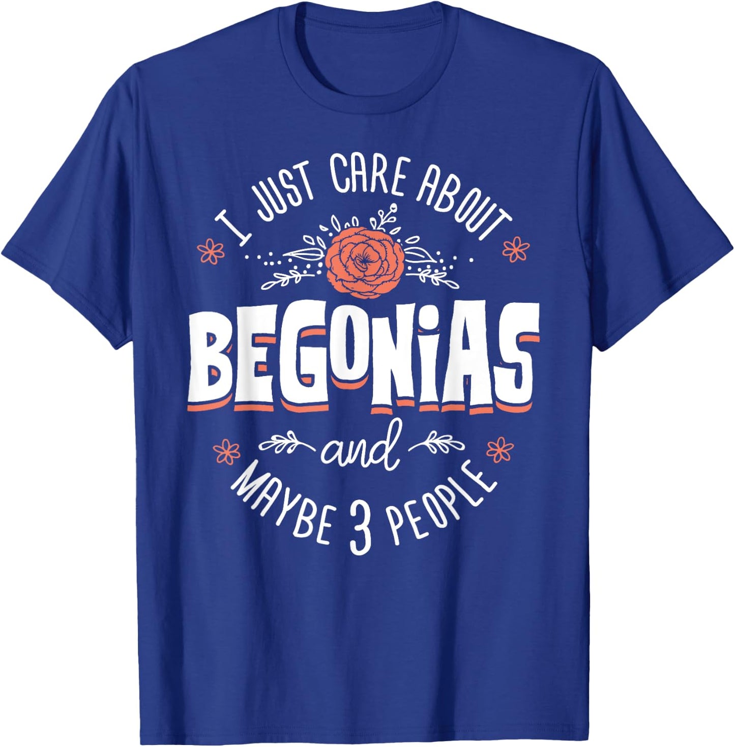 Begonias Flower - I Just Care About Begonias T-Shirt - T-Shirt | Royal