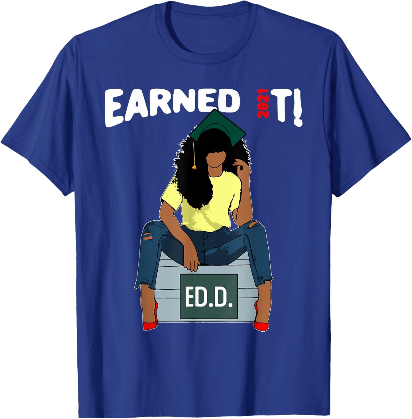Earned It Doctor Of Education Ed.D. Doctorate Black Grad T-Shirt - T-Shirt | Royal