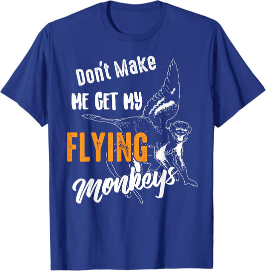 Funny Don't Make Me Get My Flying Monkeys Gift Sarcasm Gag T-Shirt - T-Shirt | Royal