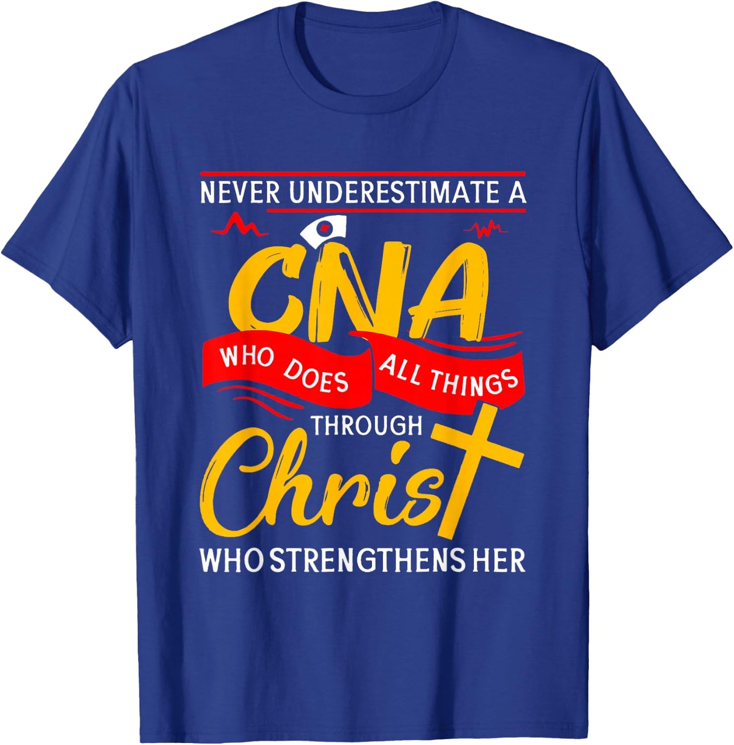 Never Underestimate A CNA Who Does All Things Through Christ T-Shirt - T-Shirt | Royal