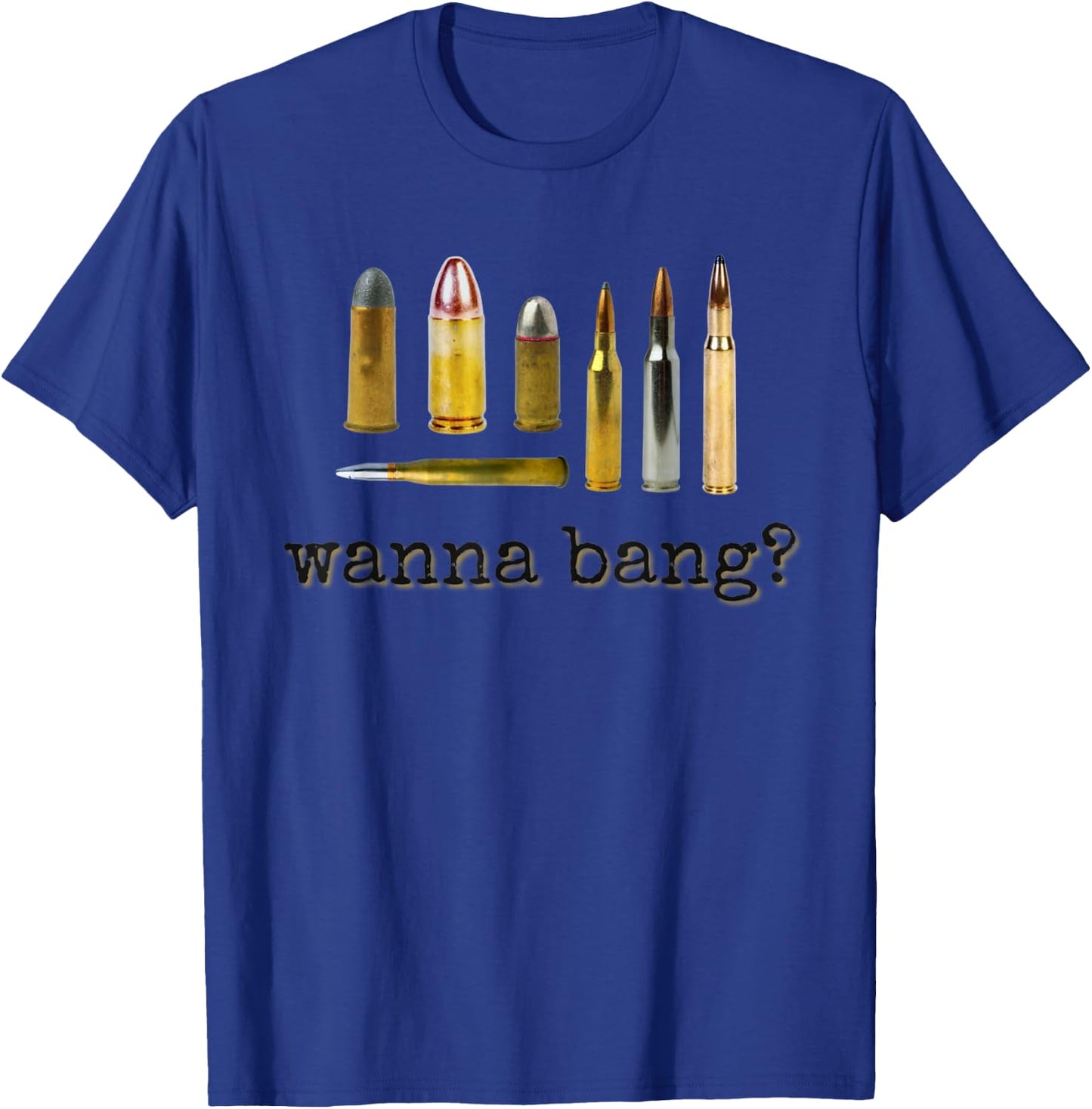 Wanna Bang Bullets Ammo T-Shirt - T-Shirt | Royal