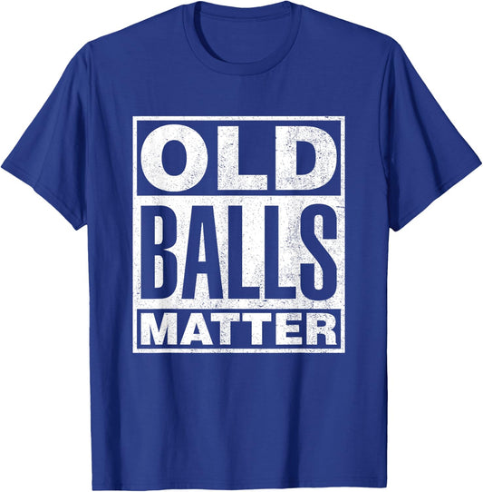 Old Balls Matter Funny 40th 50th 60th 70th Birthday Gag Gift T-Shirt - T-Shirt | Royal