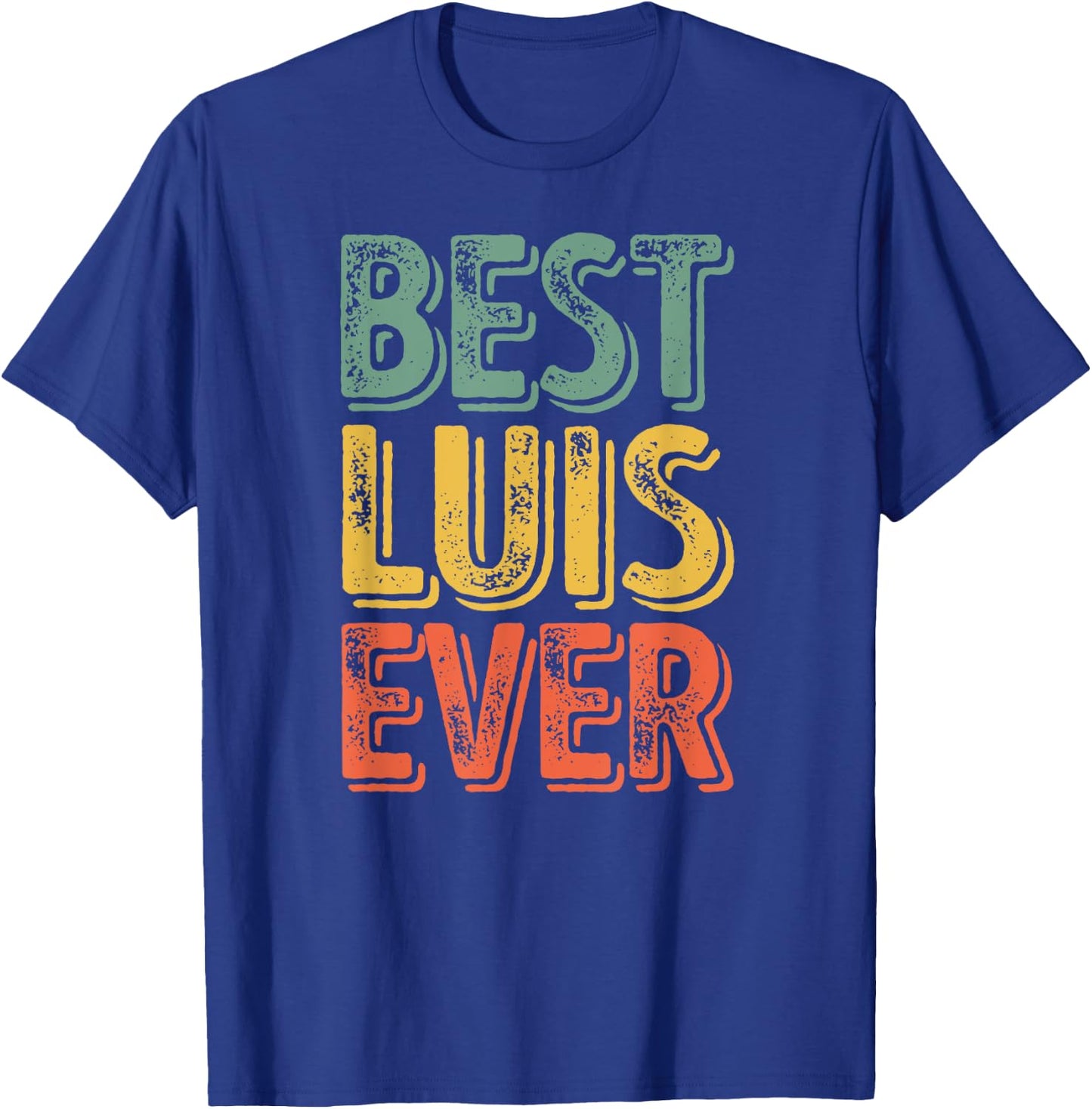 Best Luis Ever Shirt Funny Personalized First Name Luis T-Shirt - T-Shirt | Royal