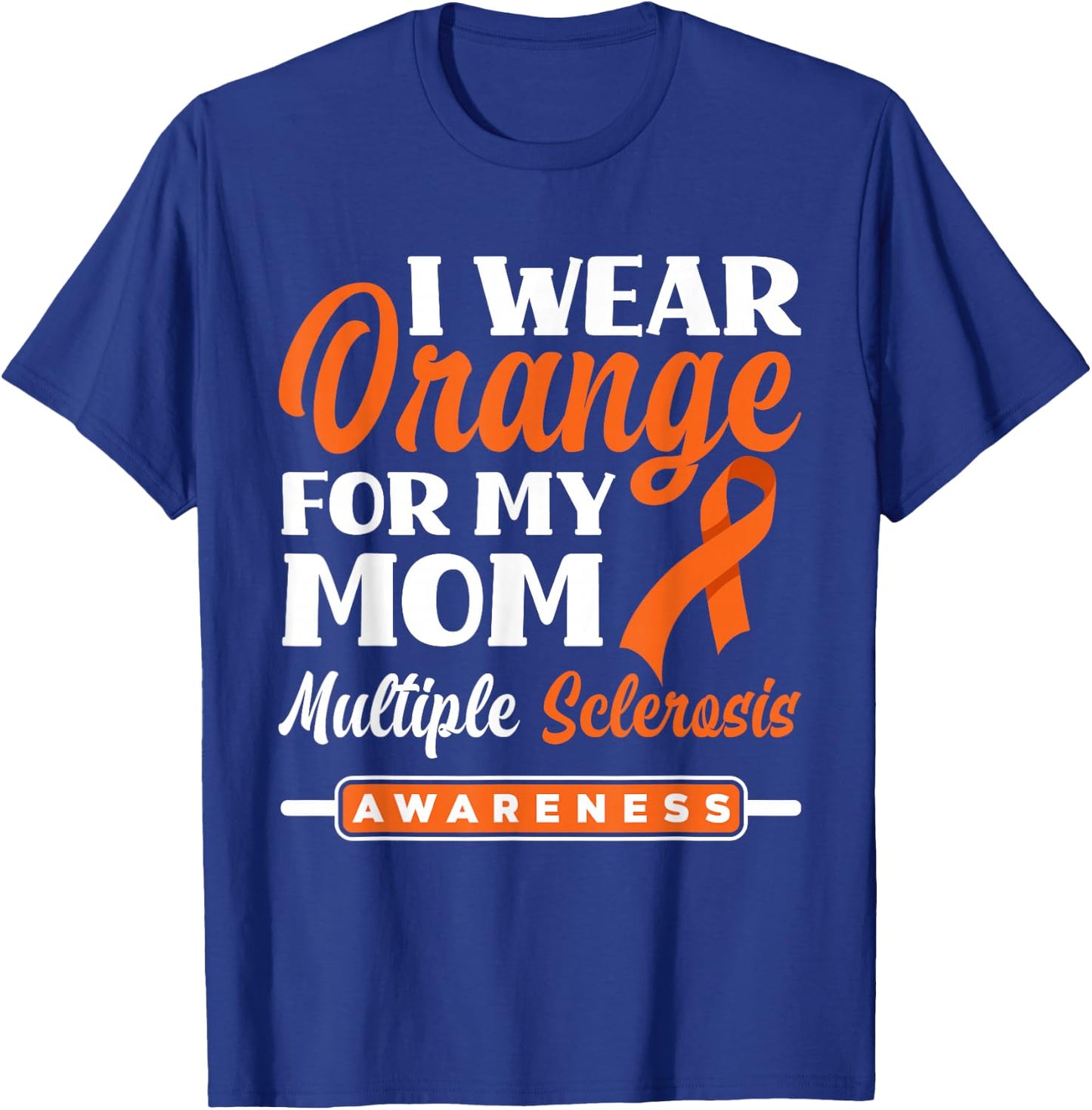 I Wear Orange For My Mom Multiple Sclerosis Awareness T-Shirt - T-Shirt | Royal
