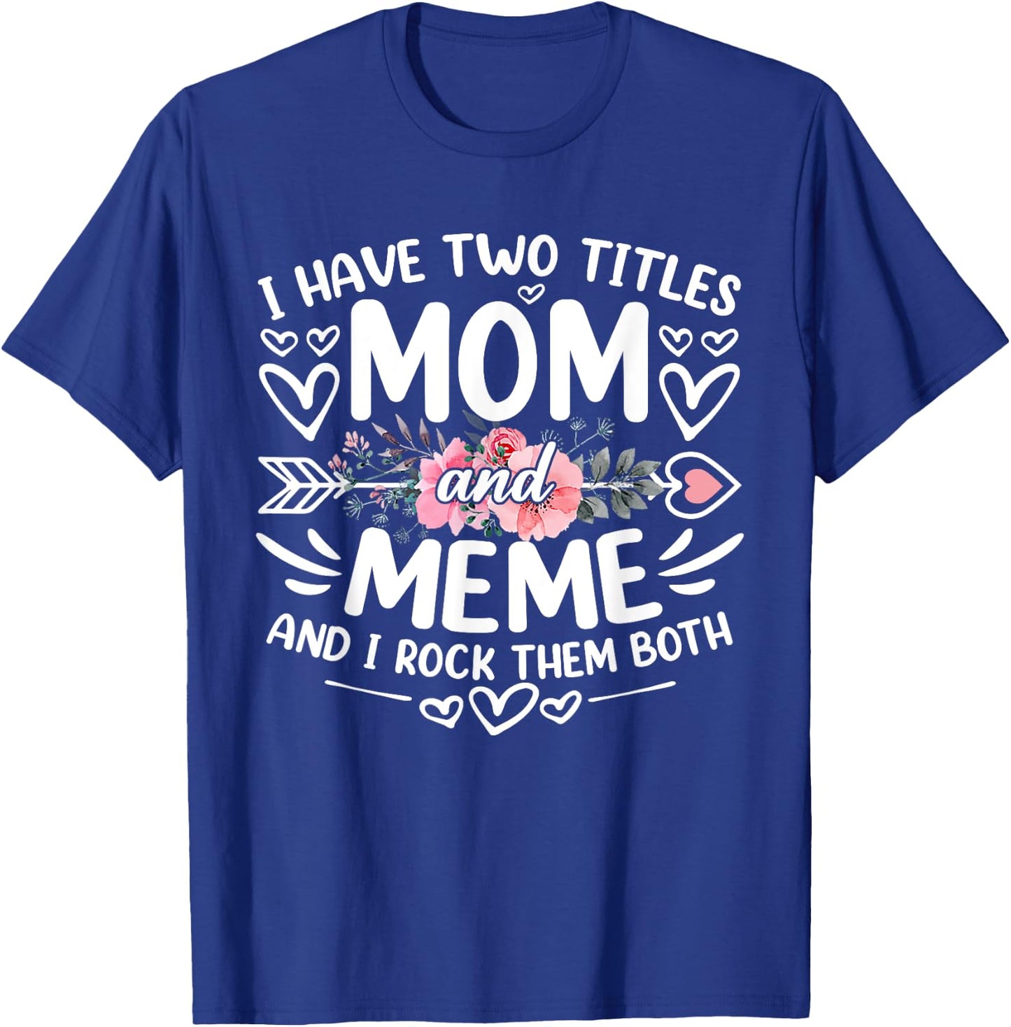 I Have Two Titles Mom And Meme Funny Grandma Mother's Day T-Shirt - T-Shirt | Royal