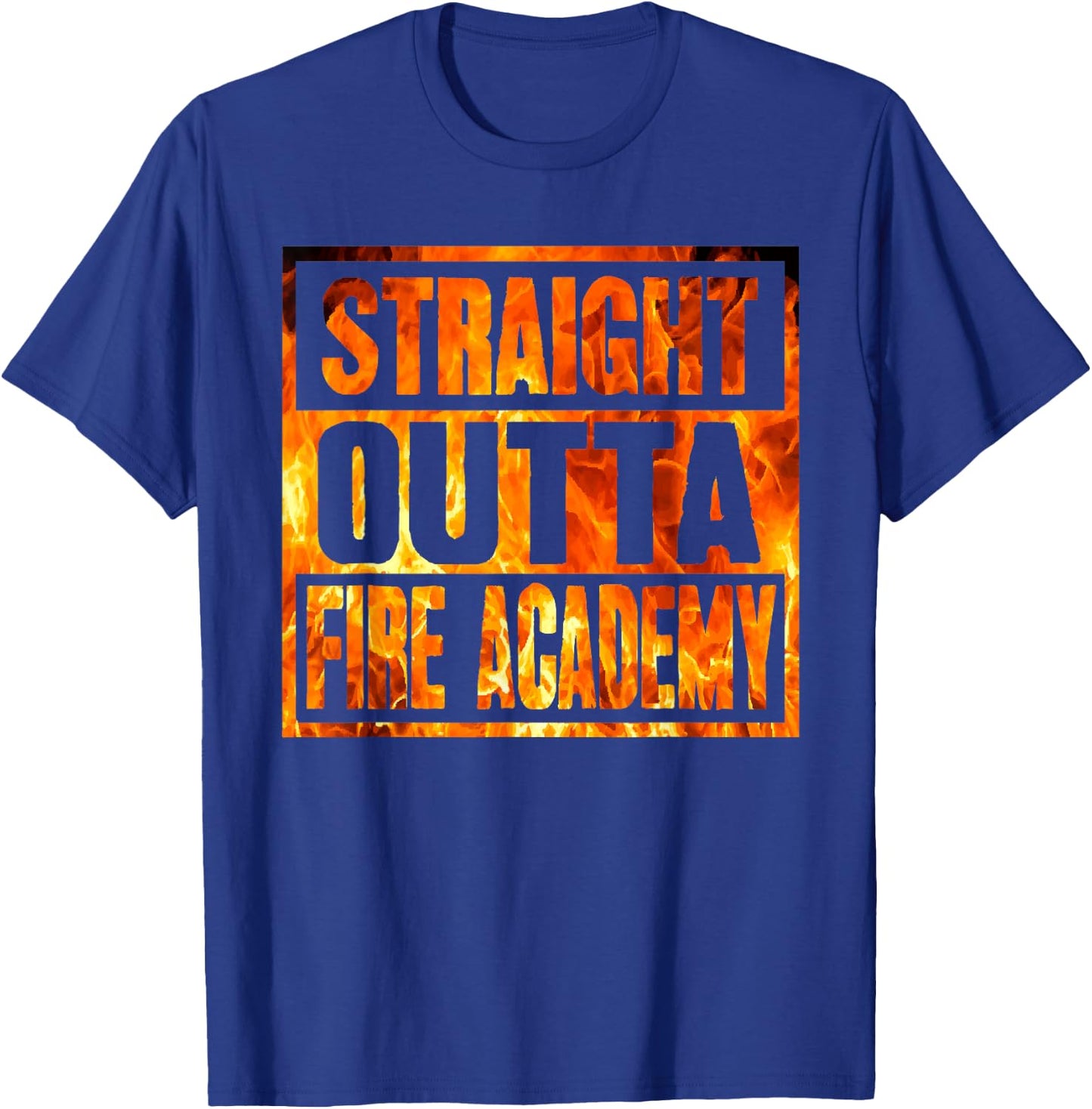Fireman Firefighter Straight Outta Fire Academy Graduation T-Shirt - T-Shirt | Royal