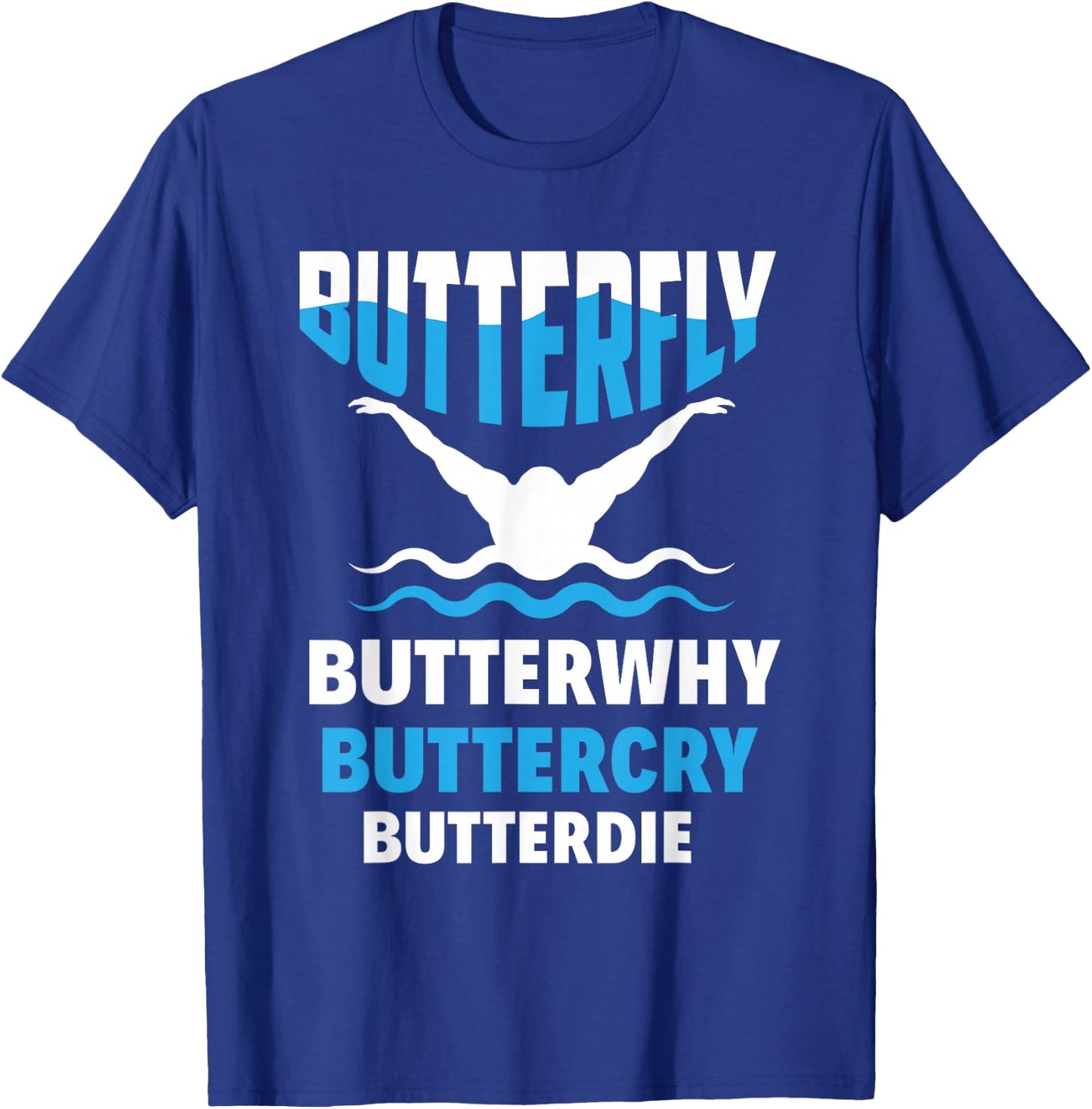 Butterfly Butterwhy Buttercry Funny Swimming Swimmer T-Shirt - T-Shirt | Royal