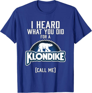 I heard what you did for a klondike T-Shirt - T-Shirt | Royal