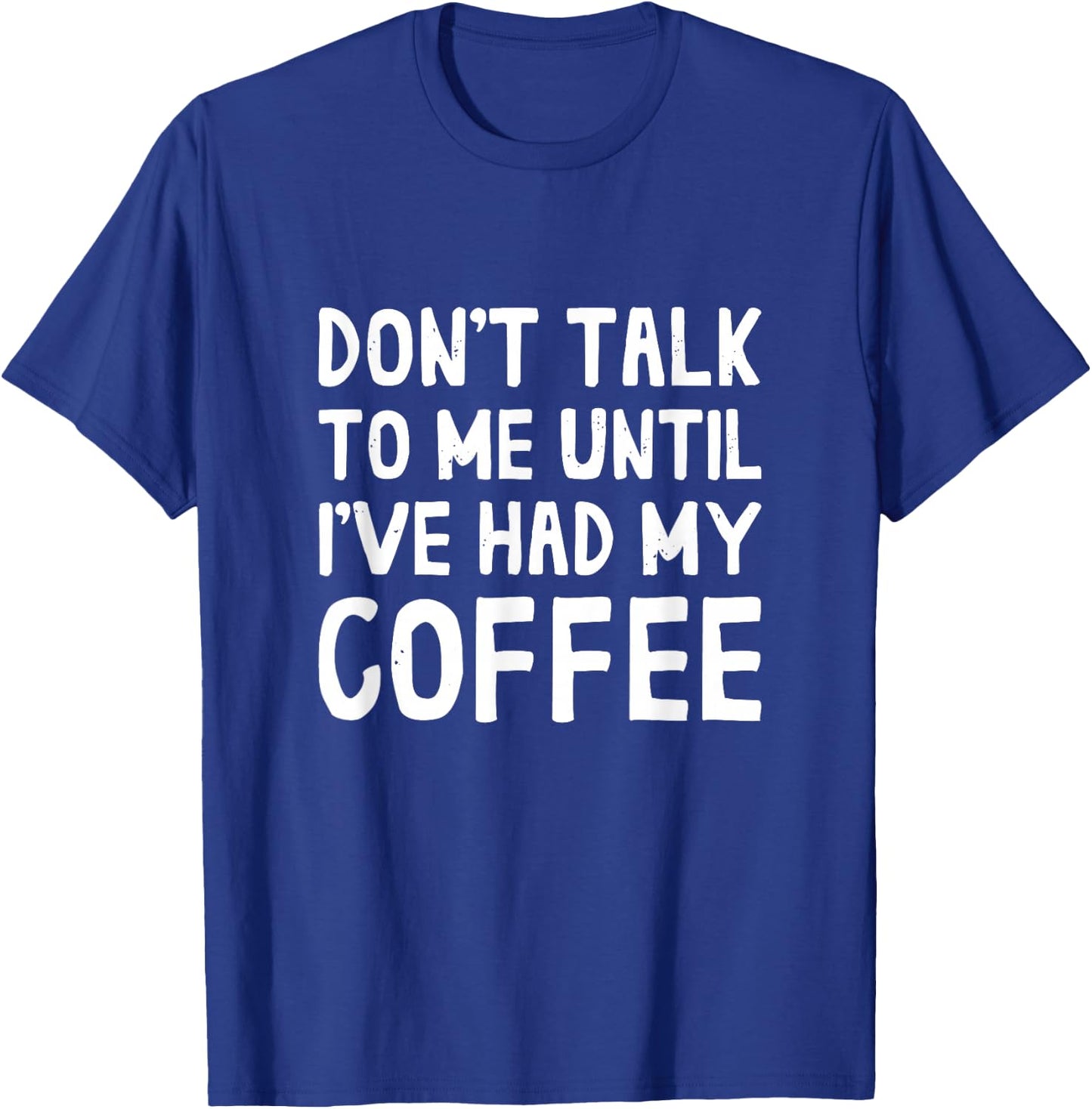 Don't Talk To Me! Until I've Had My Coffee Funny Coffee T-Shirt - T-Shirt | Royal