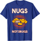 Nugs Not Drugs Nuggets Snack Deep Fry Chicken Top Fast Food T-Shirt - T-Shirt | Royal