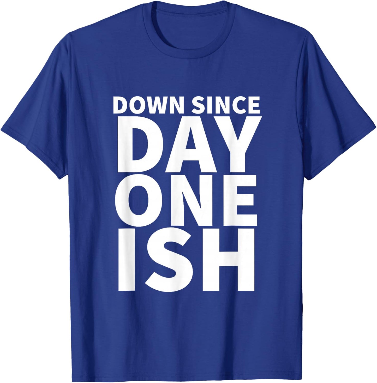 Down Since Day One Ish T-Shirt - T-Shirt | Royal