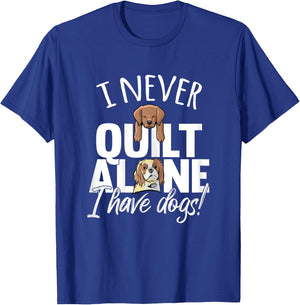 I Never Quilt Alone I Have Dogs Quilters Dog Lover Sew Gift Women T-Shirt - T-Shirt | Royal