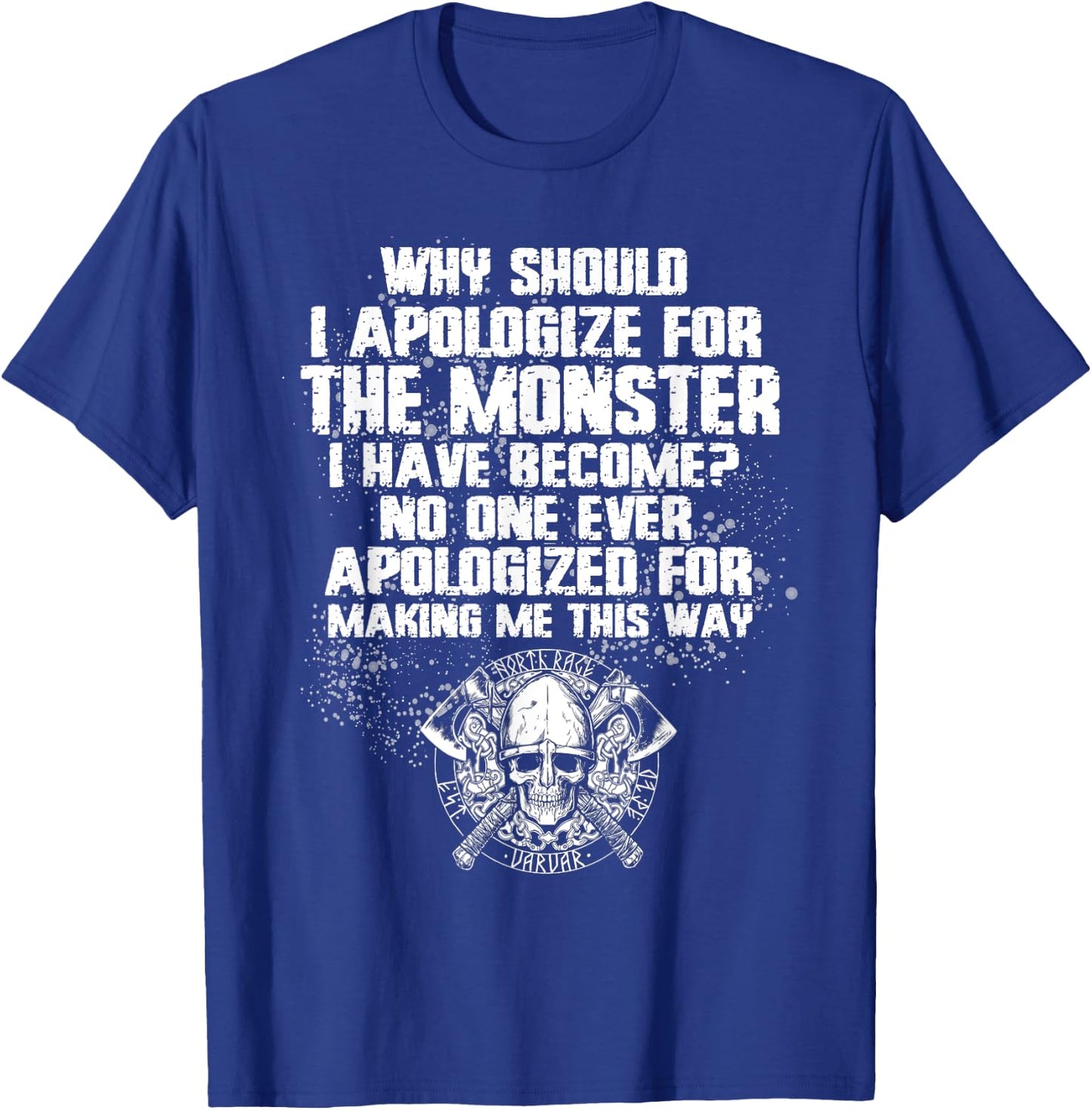 Why Should I Apologize For The Monster I’ve Become T-Shirt - T-Shirt | Royal