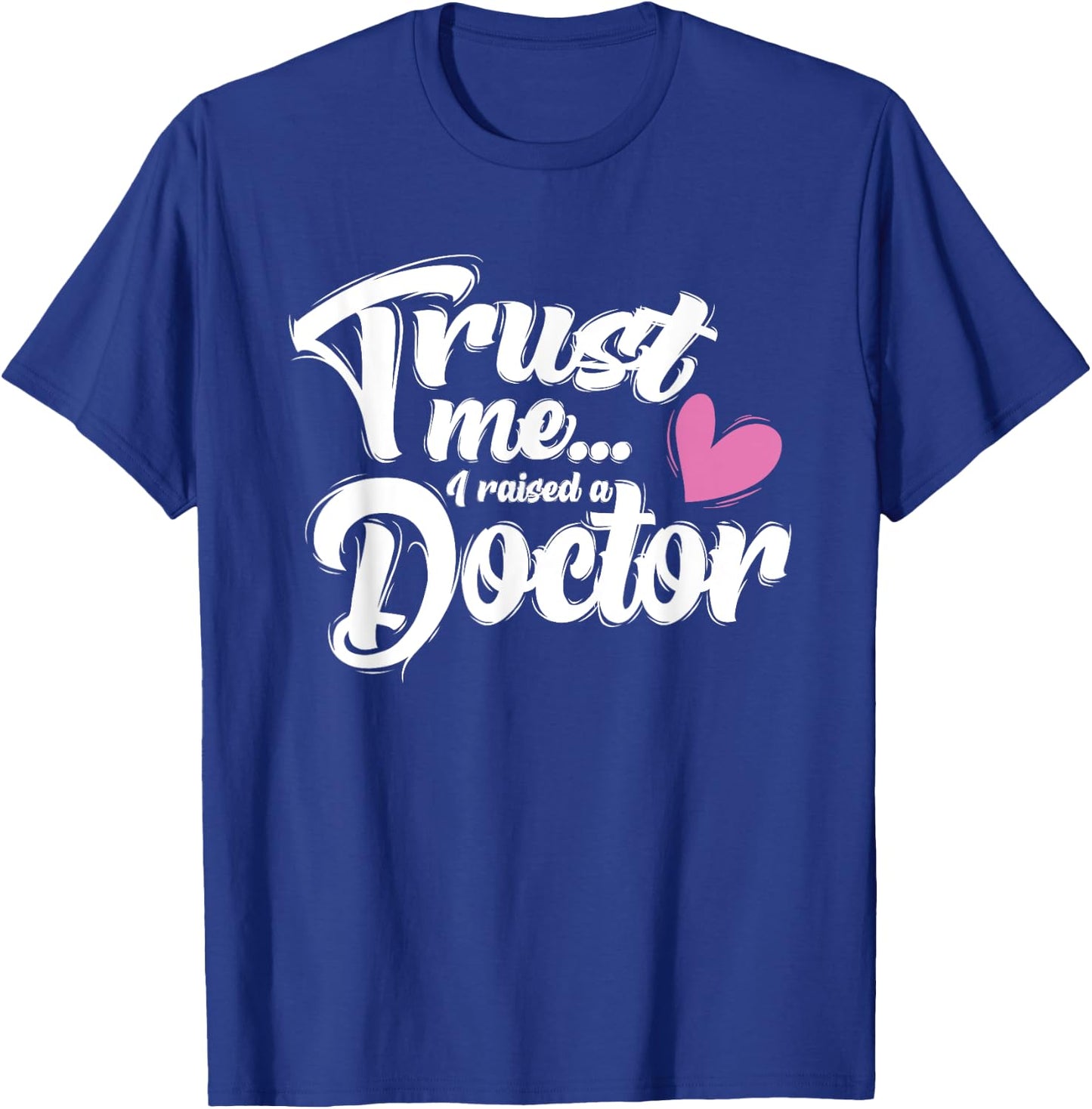 I Raised a Doctor - Mothers Day - Mom of Doctor T-Shirt - T-Shirt | Royal