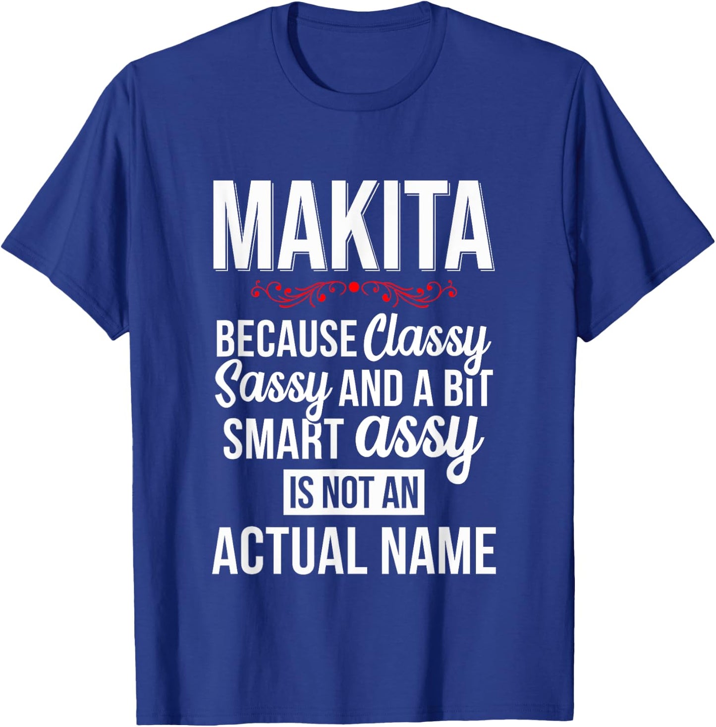 Classy sassy and a bit smart Assy MAKITA Personal Name T-Shirt - T-Shirt | Royal