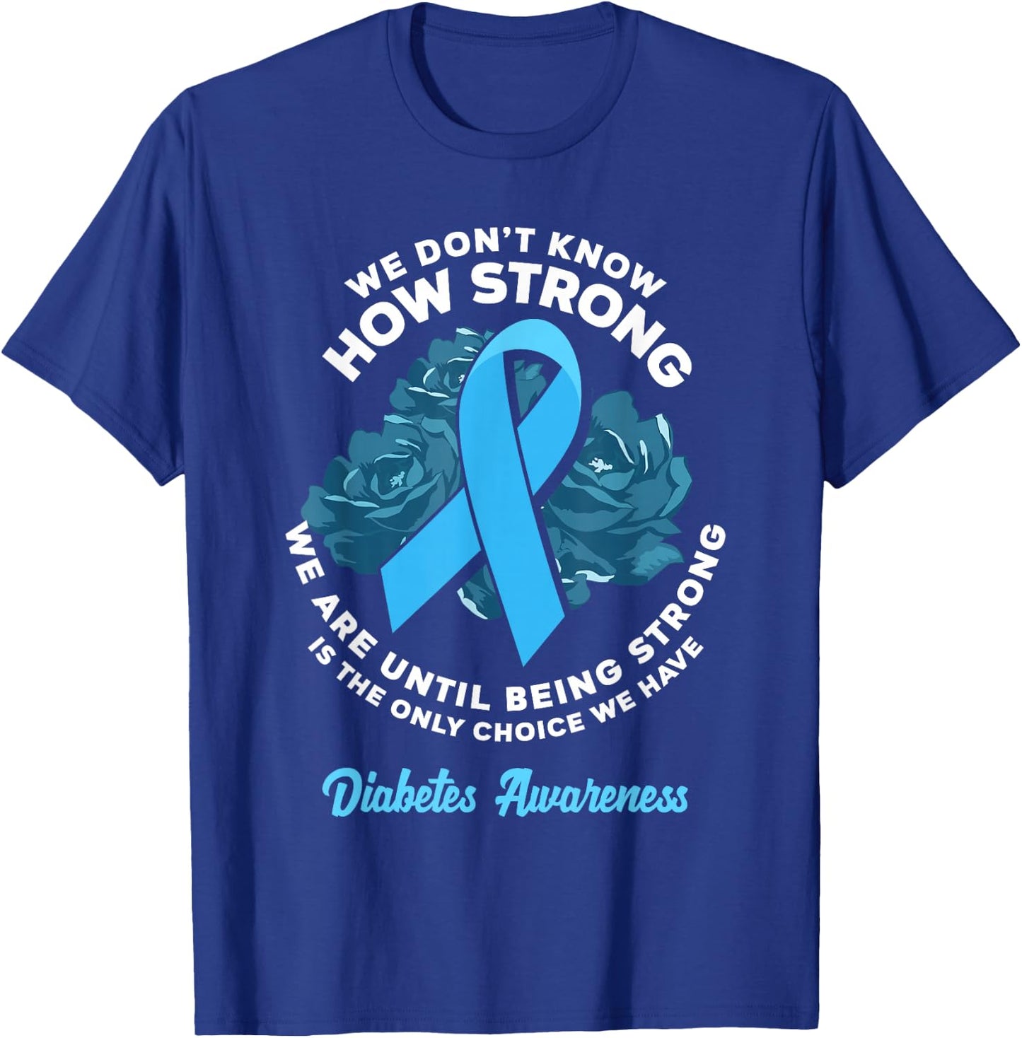 Being Strong Is The Only Choice T1D Diabetes Awareness T-Shirt - T-Shirt | Royal