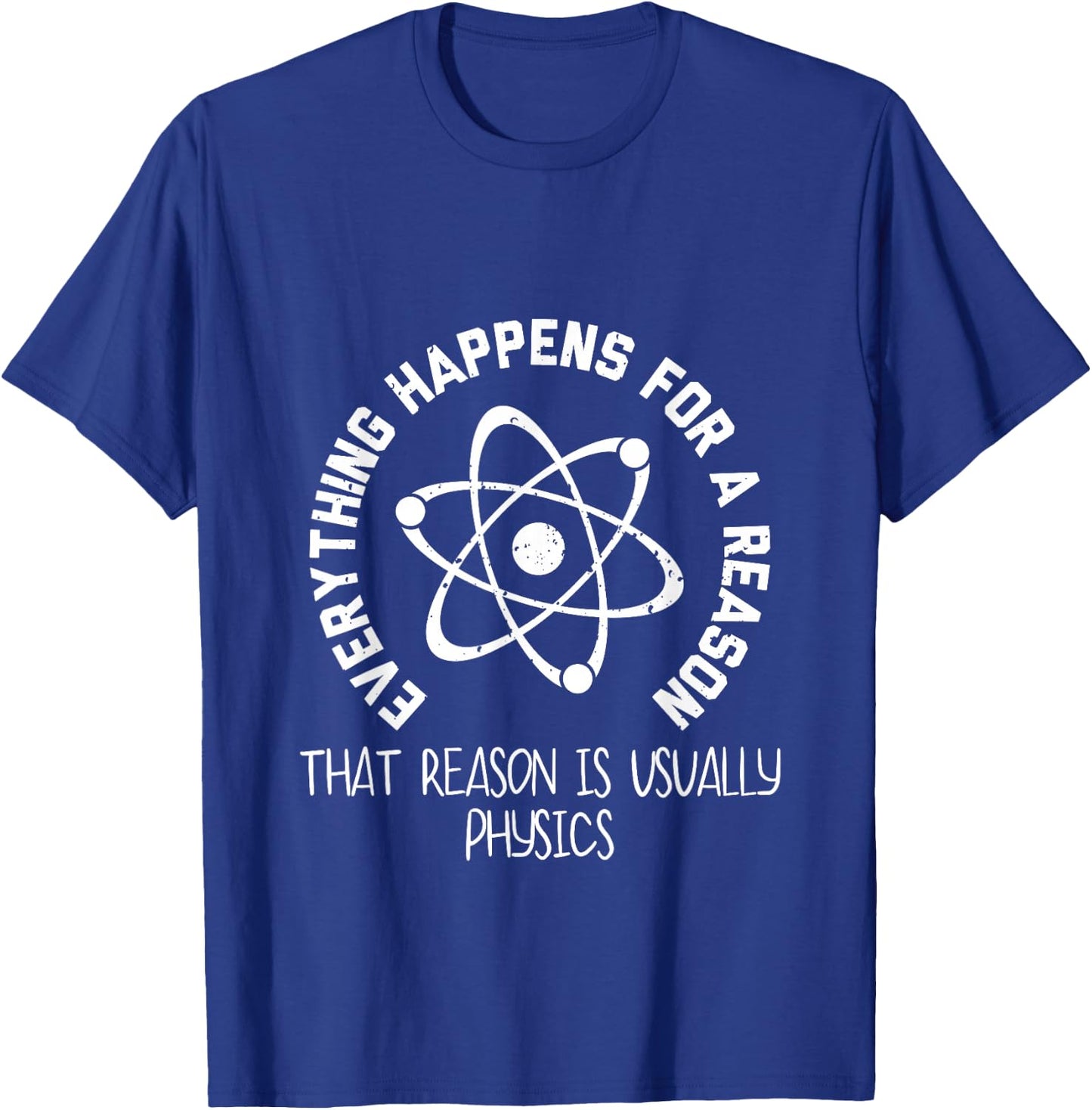 Everything Happens For a Reason That Reason Is Physics T-Shirt - T-Shirt | Royal