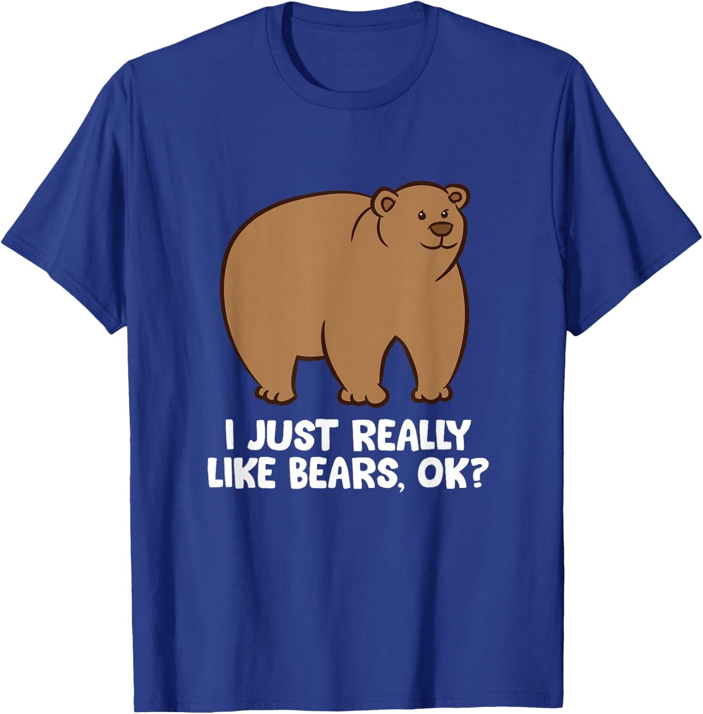Funny Bear Lover I Just Really Like Bears, Ok? T-Shirt - T-Shirt | Royal