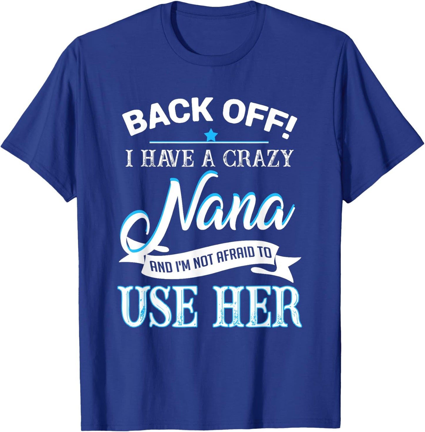 Back off i have a crazy Nana T-Shirt - T-Shirt | Royal