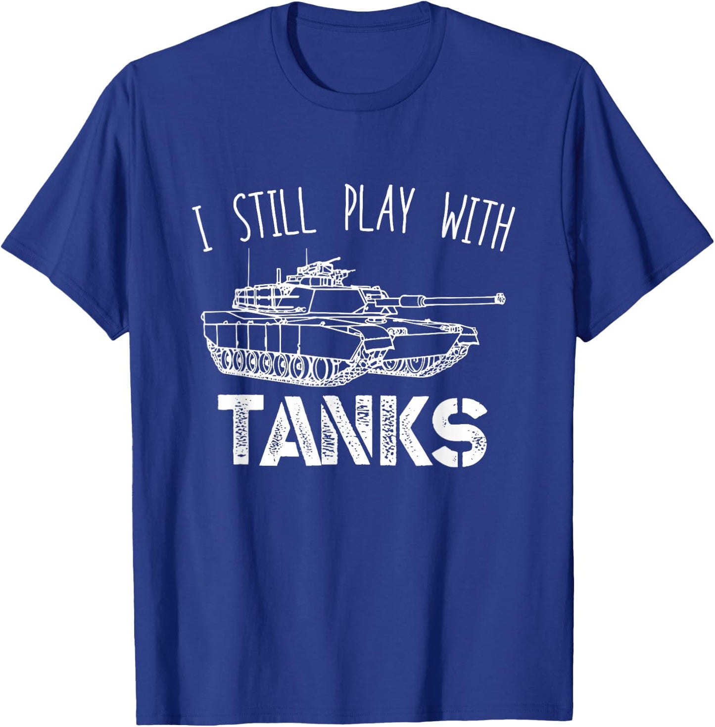 I Still Play With Tanks Tank Driver Tank Vehicle T-Shirt - T-Shirt | Royal