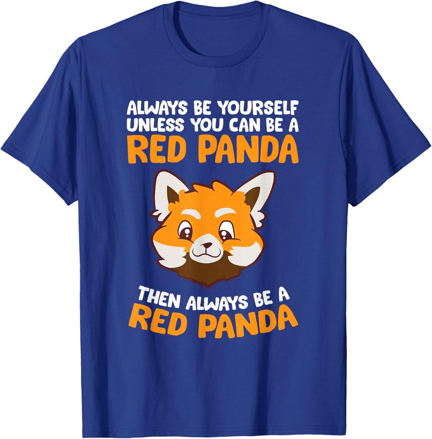 Always Be Yourself Unless You Can Be A Red Panda T-Shirt - T-Shirt | Royal