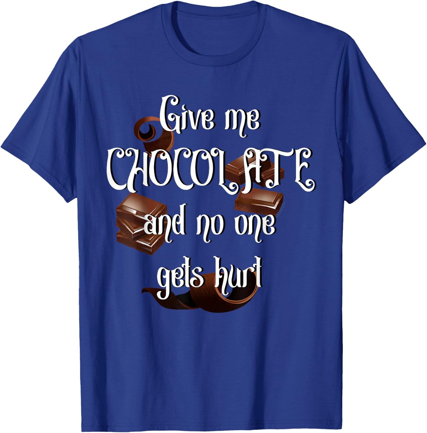 Give me Chocolate and no one gets hurt T-Shirt - T-Shirt | Royal