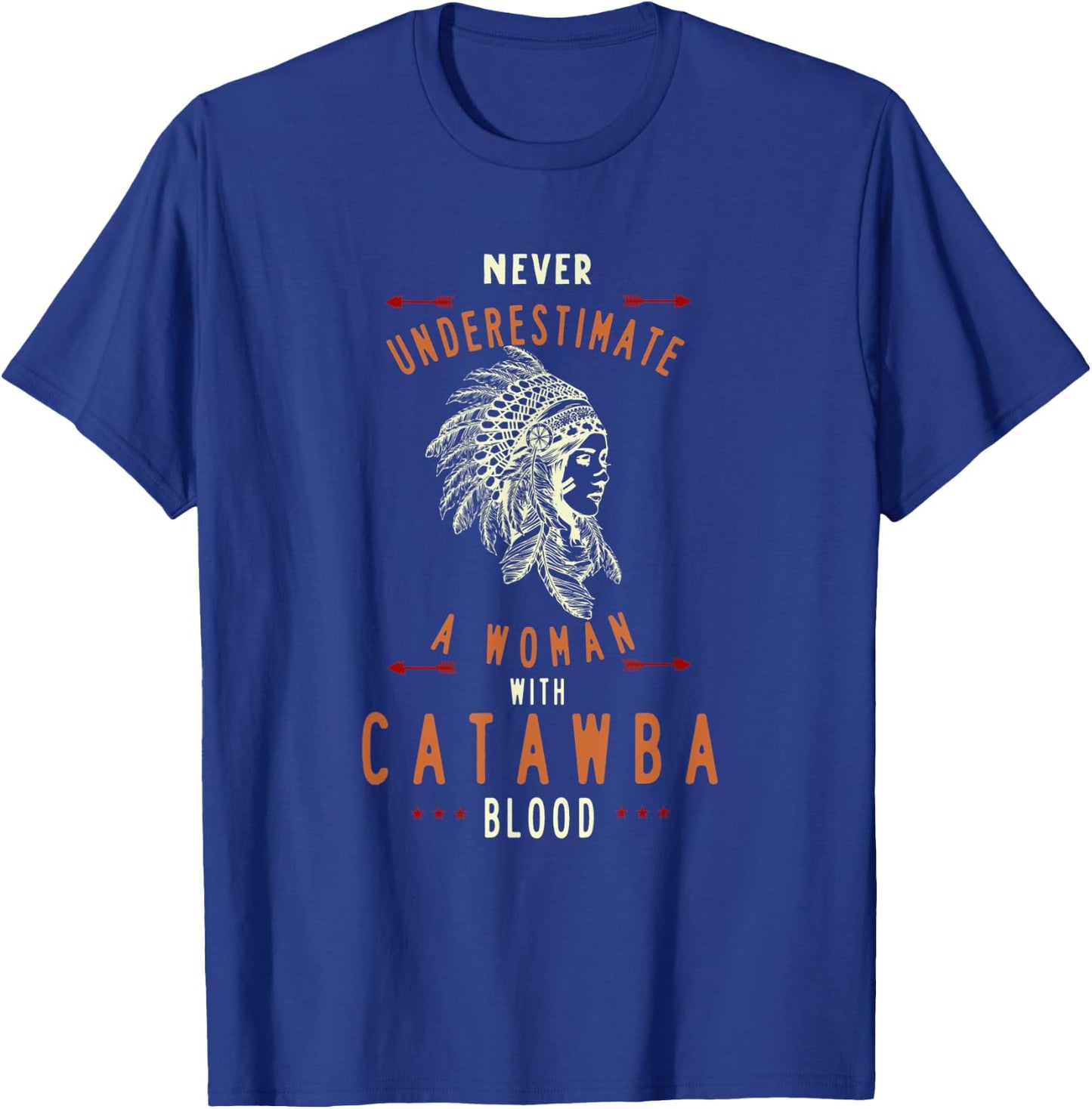 Catawba Native American Indian Woman Never Underestimate T-Shirt - T-Shirt | Royal