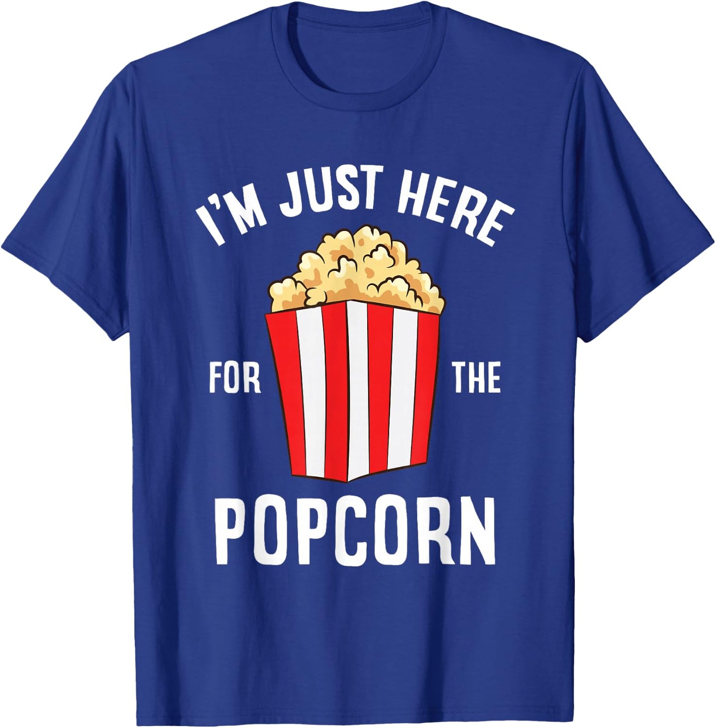 I'm Just Here For The Popcorn Cinema Watching Movies Popcorn T-Shirt - T-Shirt | Royal
