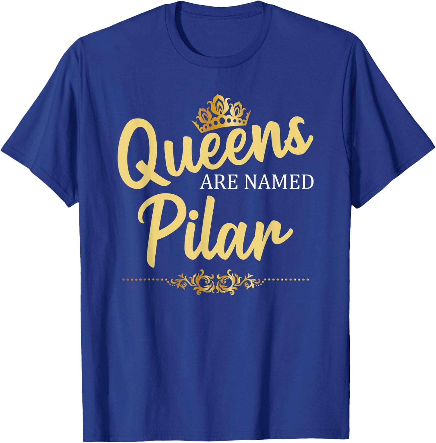 Queens Are Named PILAR Personalized Funny Birthday Gift T-Shirt - T-Shirt | Royal