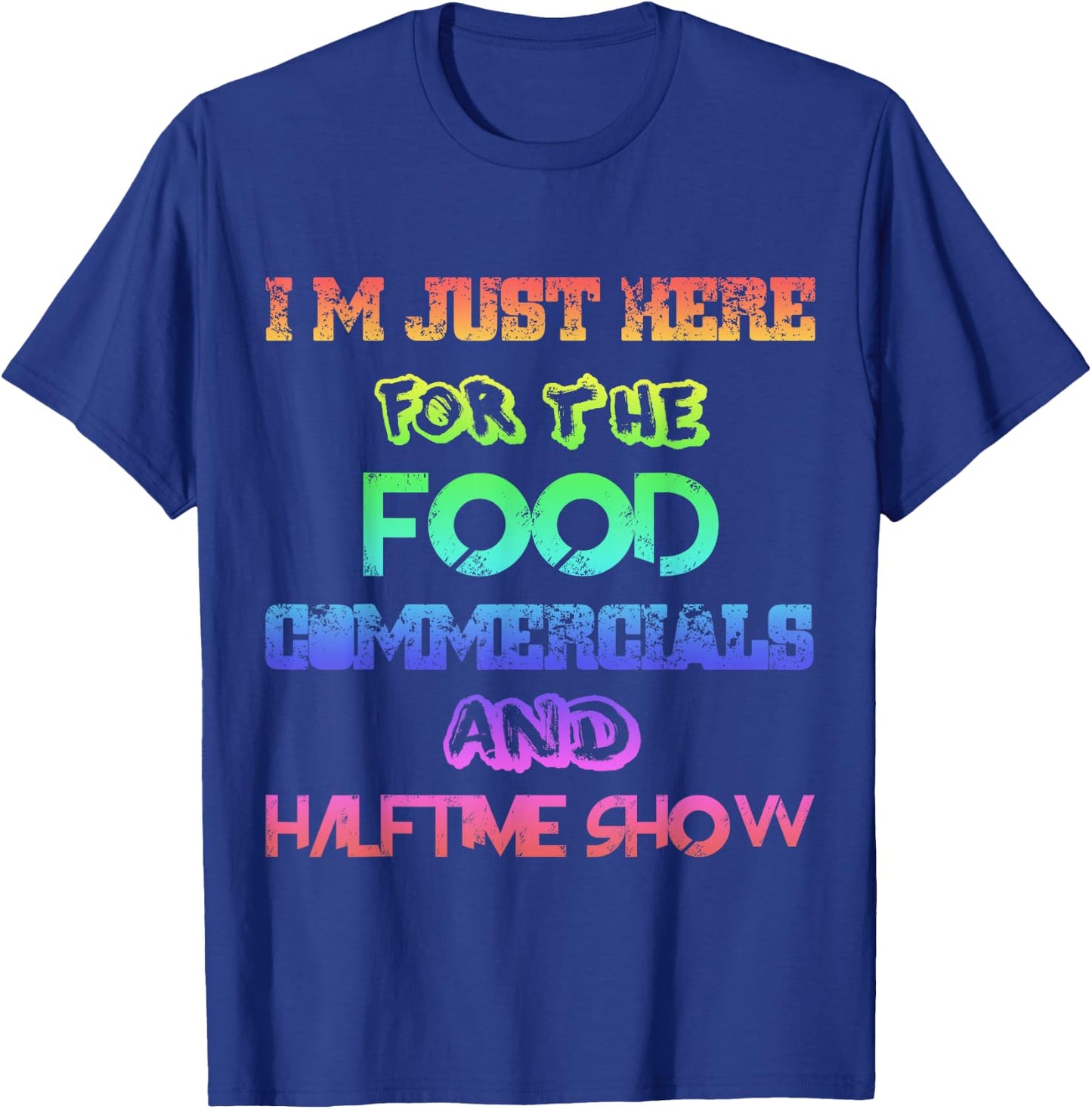 I'm Just Here for the Food Commercials & Halftime Show Color T-Shirt - T-Shirt | Royal