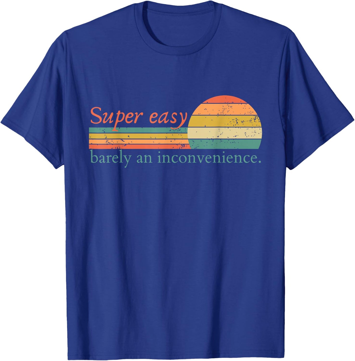Super Easy Barely An Inconvenience Funny Movie Rant T-Shirt - T-Shirt | Royal