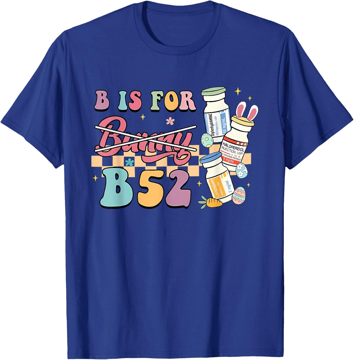 Nurse B Is For B52 ER Easter Benadryl Haldol Pharmacology T-Shirt - T-Shirt | Royal