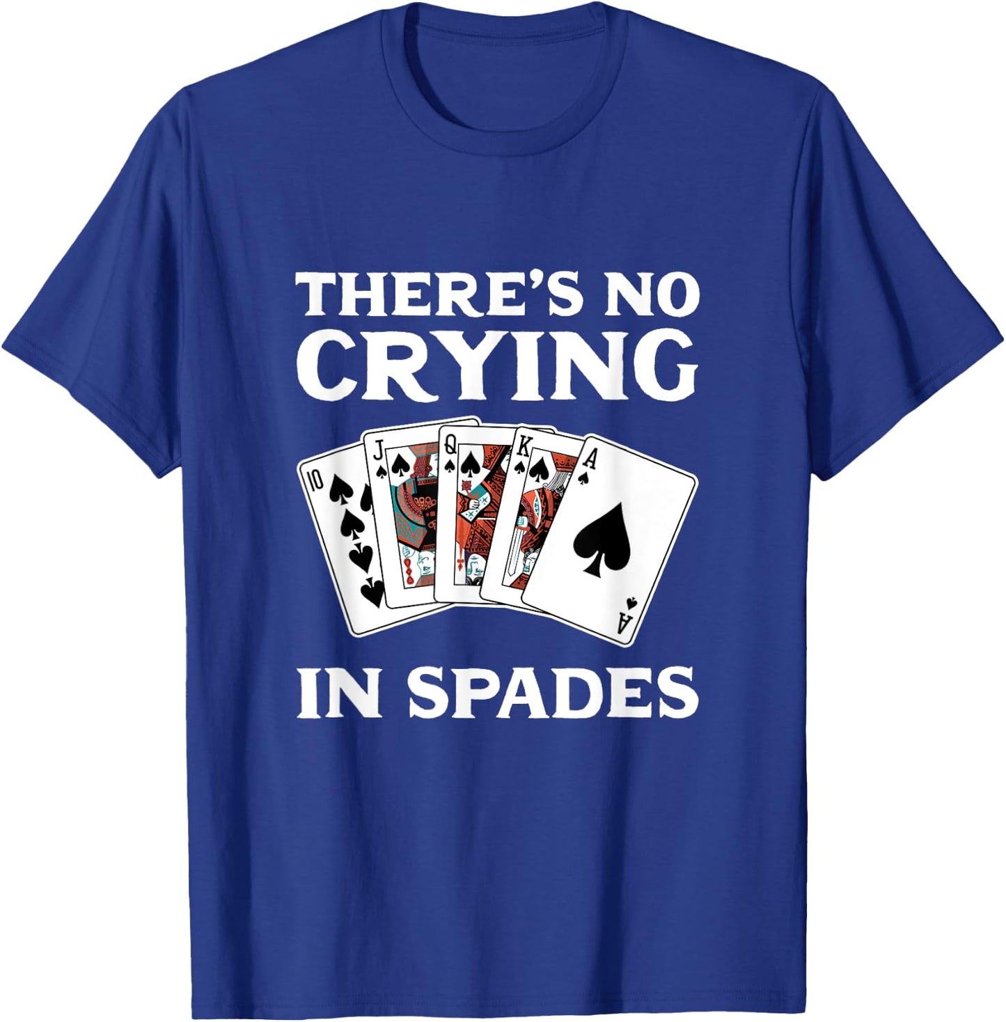 Theres No Crying in Spades Card Game T-Shirt - T-Shirt | Royal