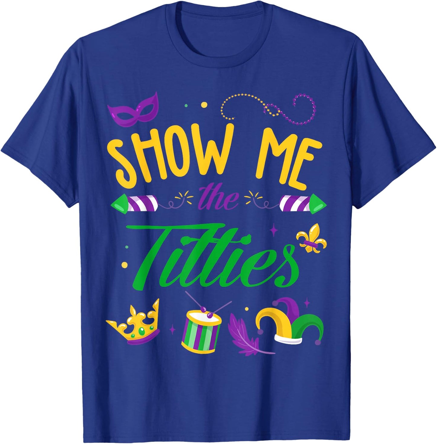 Show Me The Titties Funny Mardi Gras Gift T-Shirt - T-Shirt | Royal