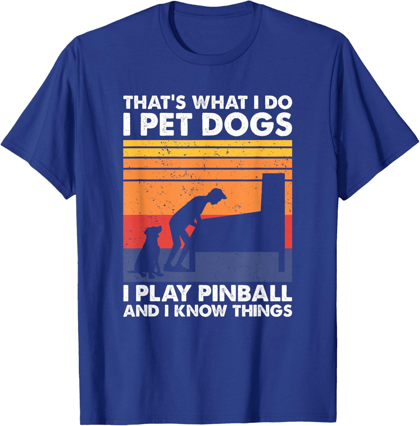 That's What I Do, Pinball Gamer & Dog Lover T-Shirt - T-Shirt | Royal