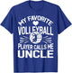 My Favorite Volleyball Player Calls Me Uncle T-Shirt - T-Shirt | Royal