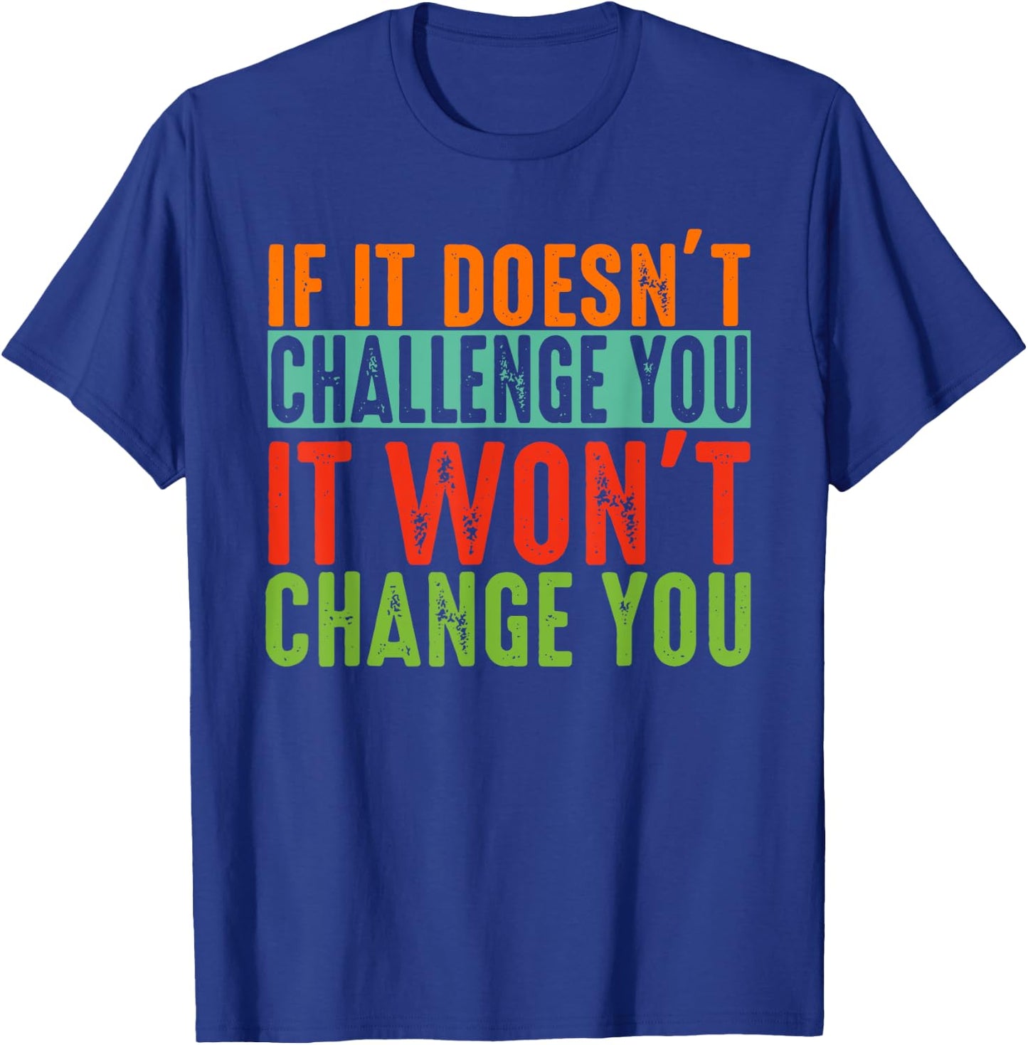 If It Doesn't Challenge You It Won't Change You Motivational T-Shirt - T-Shirt | Royal