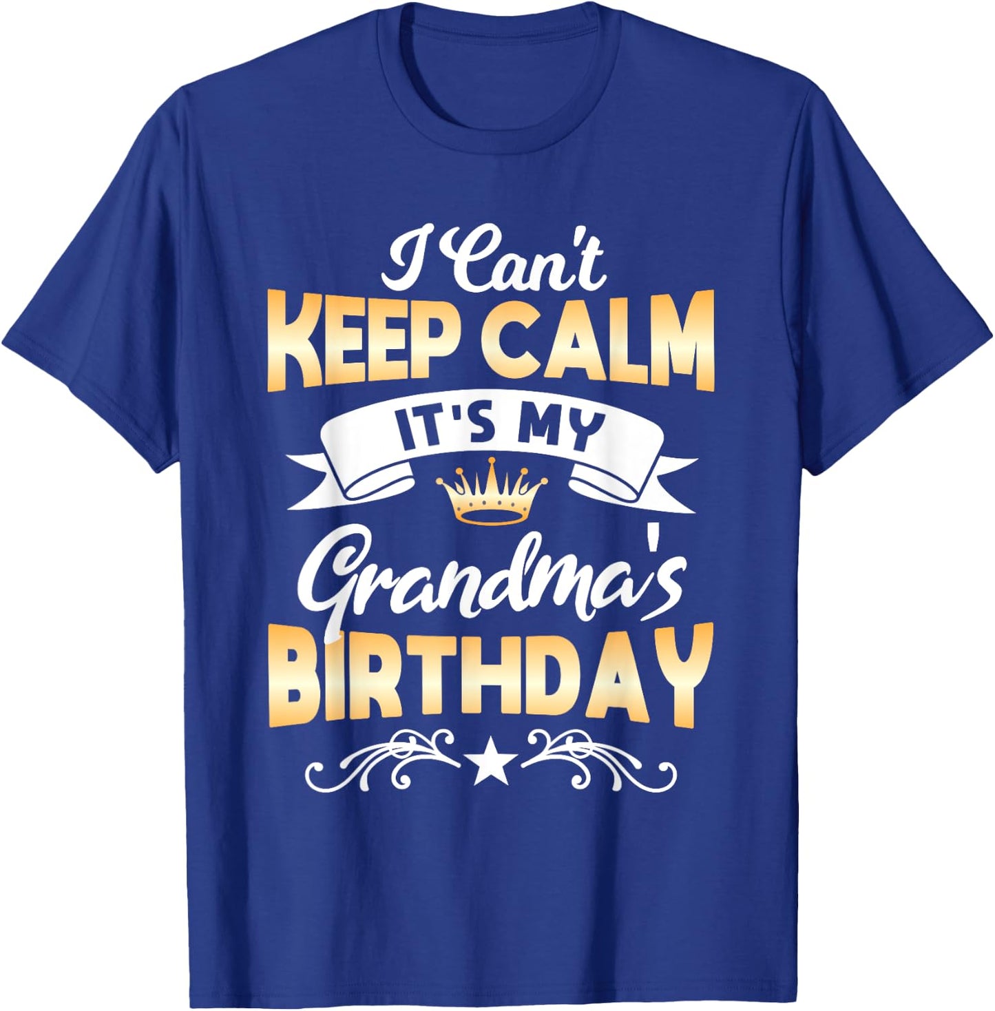 It's My Grandma's Birthday Shirt I Can't Keep Calm Grandma T-Shirt - T-Shirt | Royal