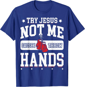 Try Jesus Not Me Cause I Throw Hands Funny Boxing MMA Fight T-Shirt - T-Shirt | Royal