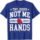 Try Jesus Not Me Cause I Throw Hands Funny Boxing MMA Fight T-Shirt - T-Shirt | Royal