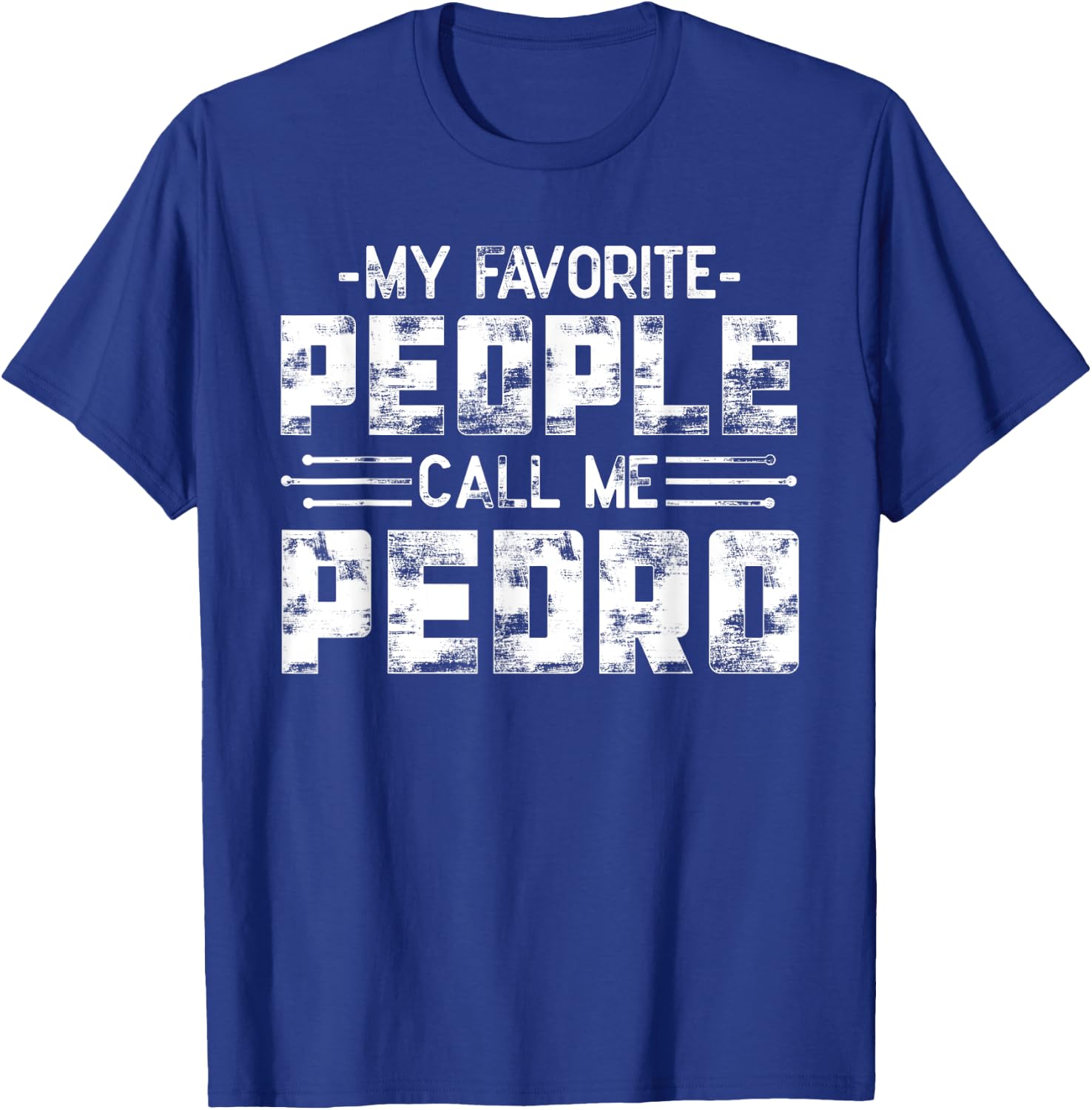 My Favorite People Call Me Pedro T-Shirt - T-Shirt | Royal