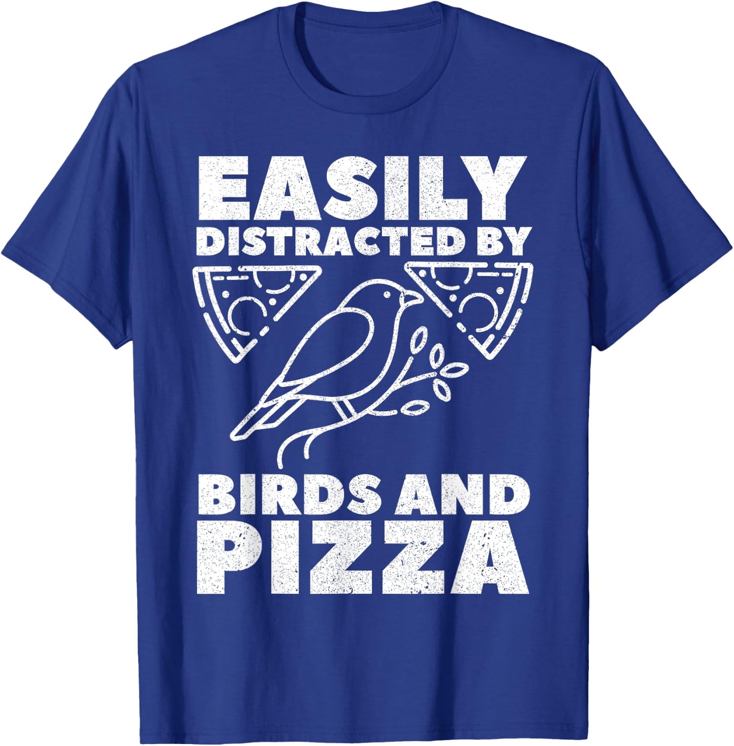 Easily Distracted By Birds And Pizza Fast Food Bird Lover T-Shirt - T-Shirt | Royal