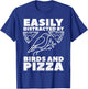 Easily Distracted By Birds And Pizza Fast Food Bird Lover T-Shirt - T-Shirt | Royal