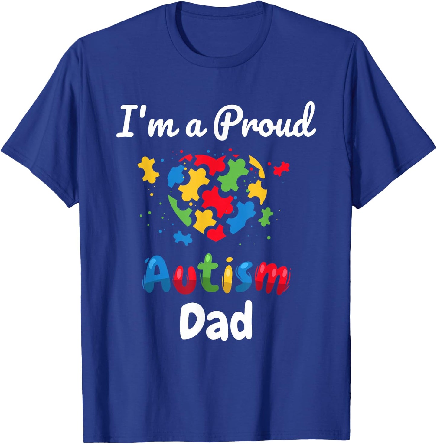 I'm A Proud Autism Dad | Father Men Heart Gifts T-Shirt - T-Shirt | Royal