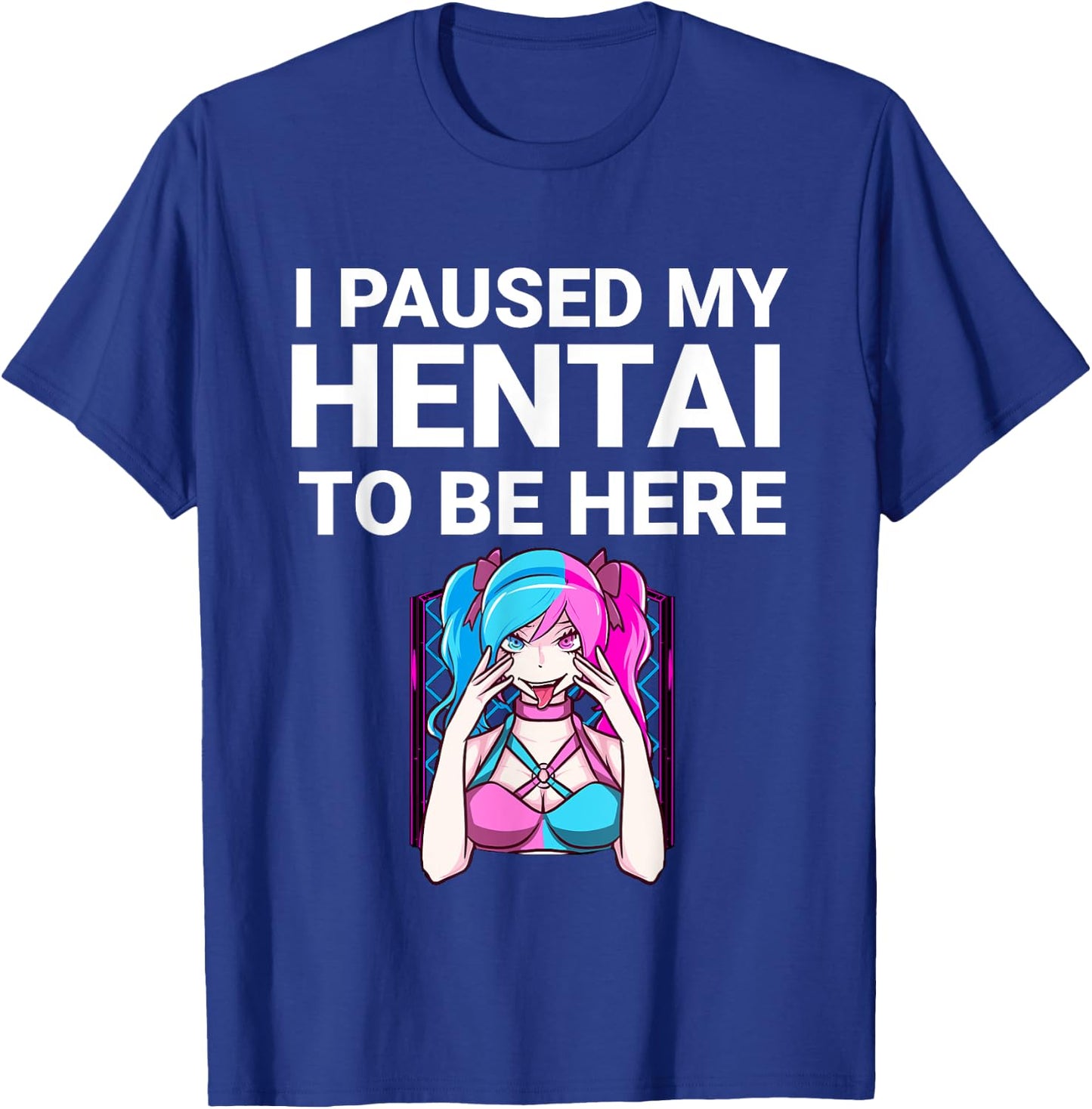 I Paused My Hentai To Be Here Funny Hentai Anime Lover T-Shirt - T-Shirt | Royal