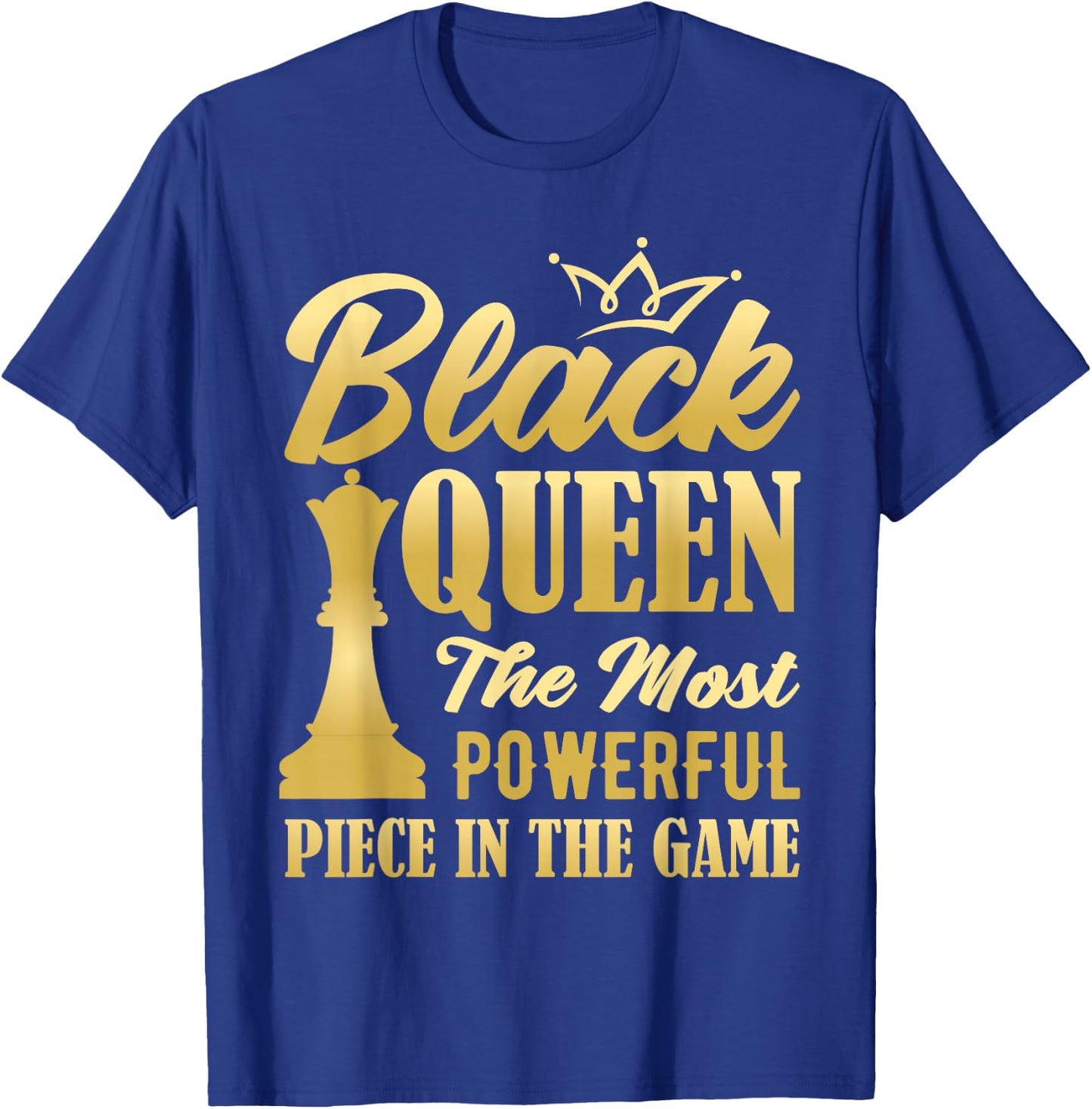 Black Queen The Most Powerful Piece in The Game Women Girl Small T-Shirt - T-Shirt | Royal