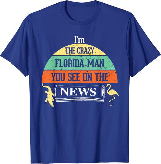 The Crazy Florida Man on news Internet Meme Funny T-Shirt - T-Shirt | Royal