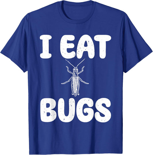 I Eat Bugs - Edible Insects Entomophagist Insect Cooking T-Shirt - T-Shirt | Royal
