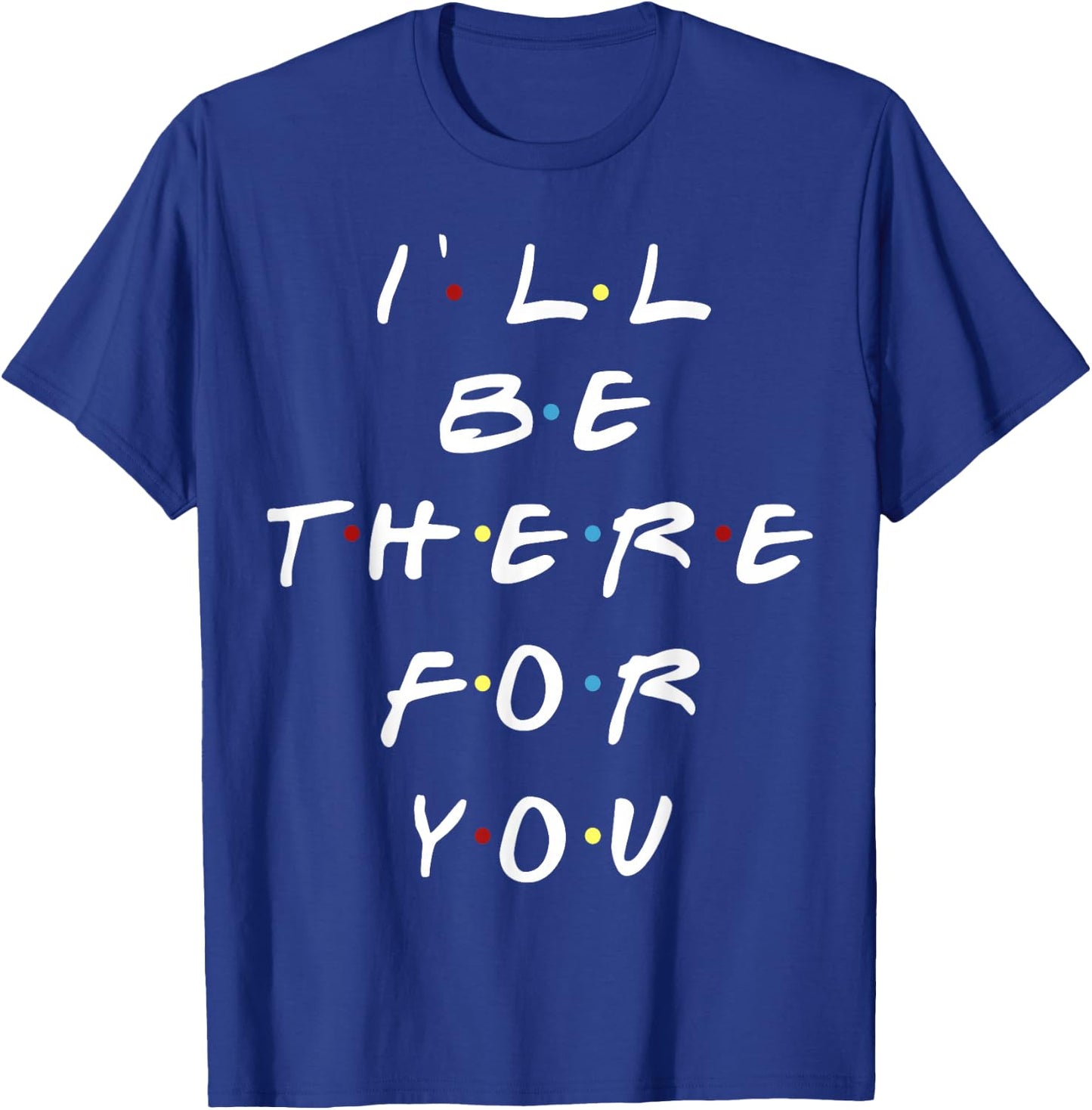 I'll be there for you women men youth T-Shirt - T-Shirt | Royal