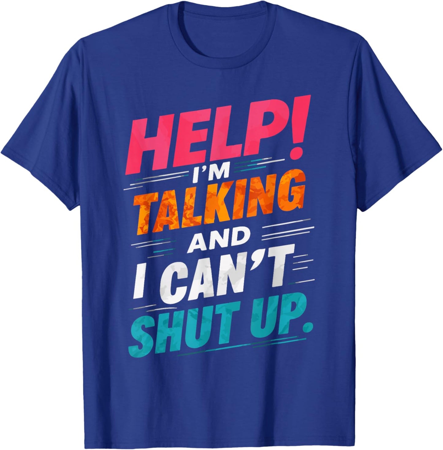 Help I'm Talking And I Can't Shut Up T-Shirt - T-Shirt | Royal